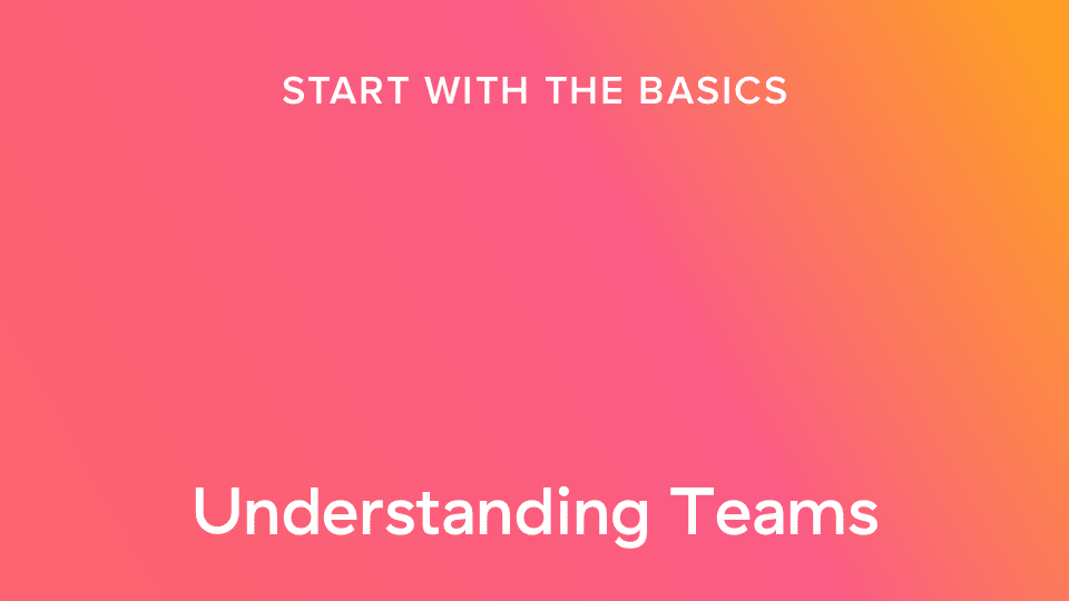 Understanding Teams